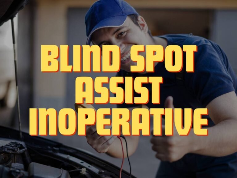 Blind Spot Assist Inoperative – Causes And Fixes