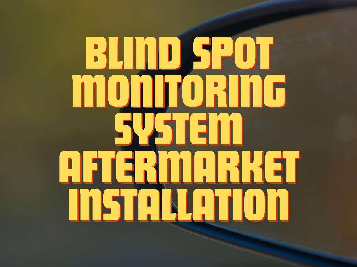 Blind Spot Monitoring System Aftermarket Installation