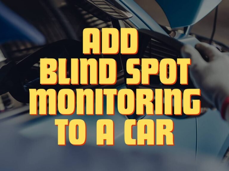 Can You Add Blind Spot Monitoring To a Car? A Detailed Guide