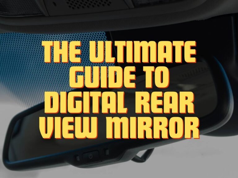 The Ultimate Guide to Digital Rear View Mirror