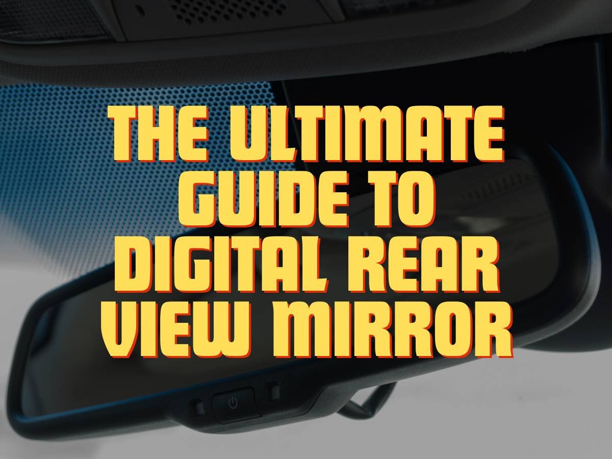 The Ultimate Guide To Digital Rear View Mirror - The Blind Spot Monitor