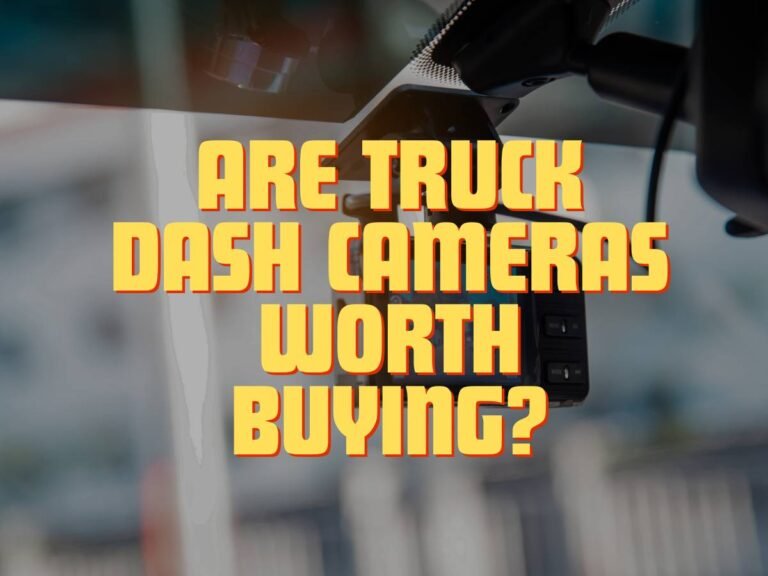 Are Truck Dash Cameras Worth Buying in 2024? 