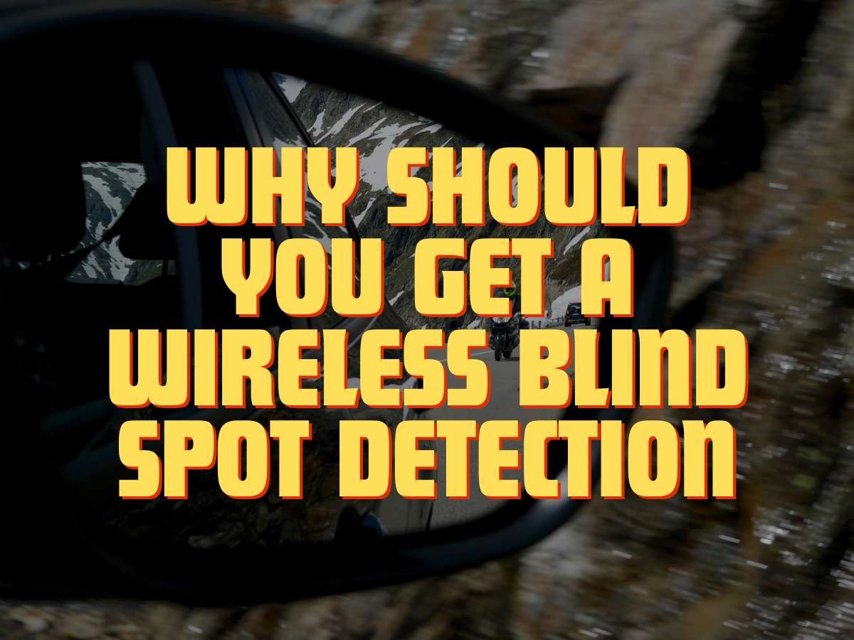 Why Should You Get a Wireless Blind Spot Detection